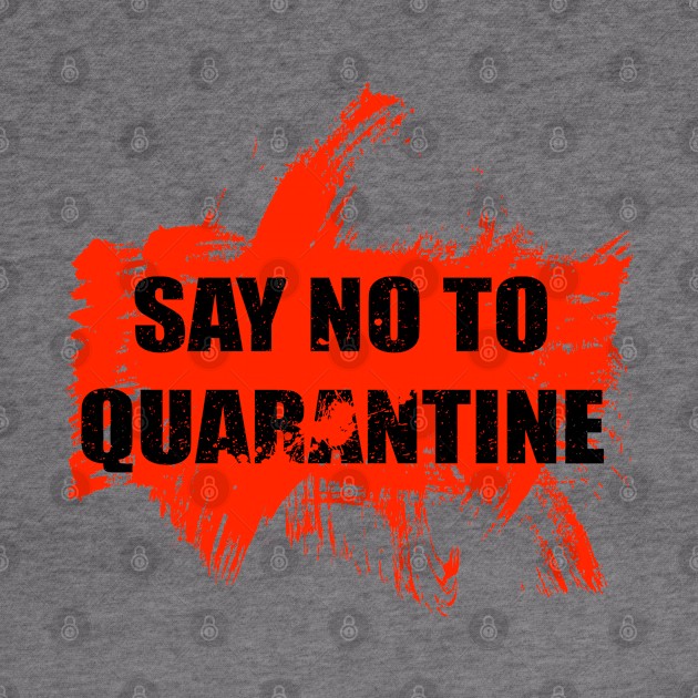 Say No TO Quarantine by Coron na na 